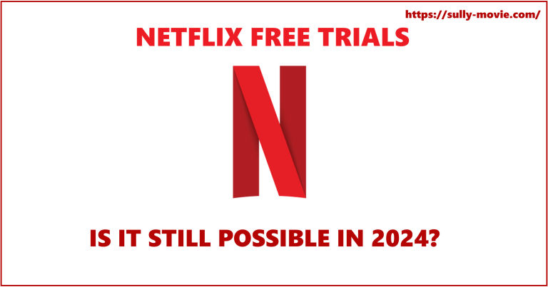 Want Netflix Free Trial? The Only Options In 2024